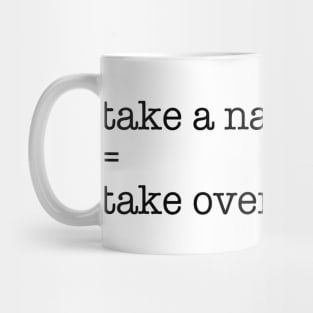 Take a nap = take over the world. Mug